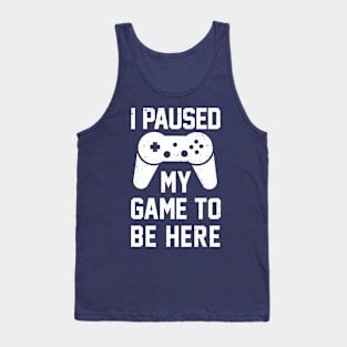 I paused my game to be here Tank Top